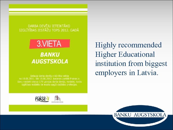 Highly recommended Higher Educational institution from biggest employers in Latvia. 