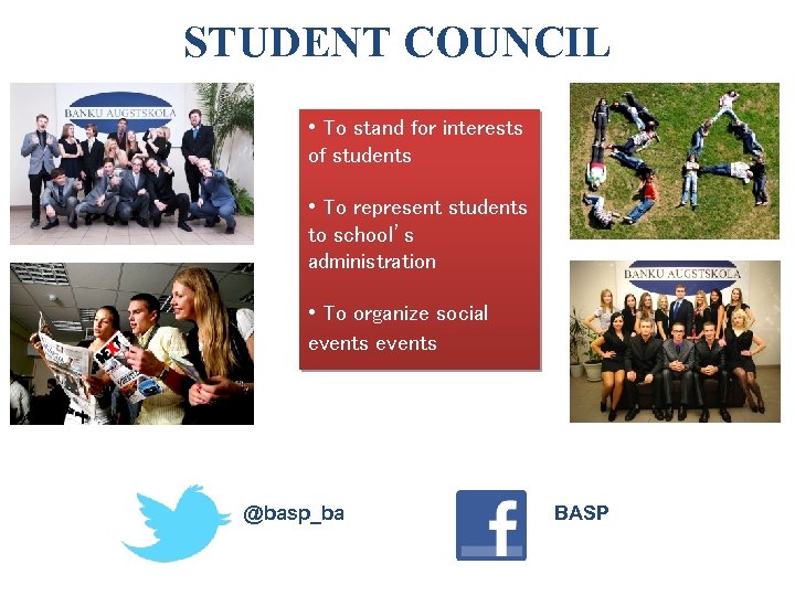 STUDENT COUNCIL • To stand for interests of students • To represent students to