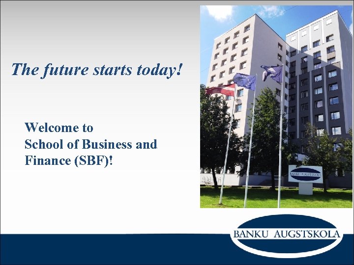 The future starts today! Welcome to School of Business and Finance (SBF)! 
