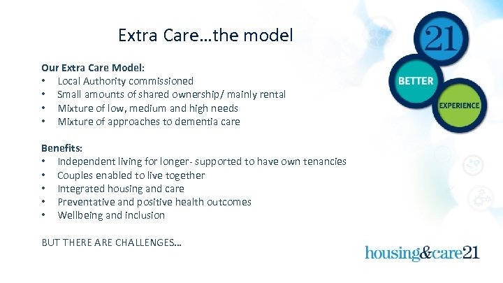 Extra Care…the model Our Extra Care Model: • Local Authority commissioned • Small amounts