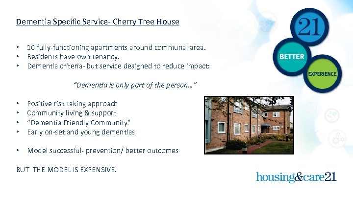 Dementia Specific Service- Cherry Tree House • • • 10 fully-functioning apartments around communal