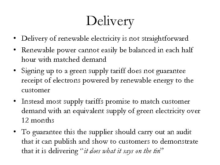 Delivery • Delivery of renewable electricity is not straightforward • Renewable power cannot easily