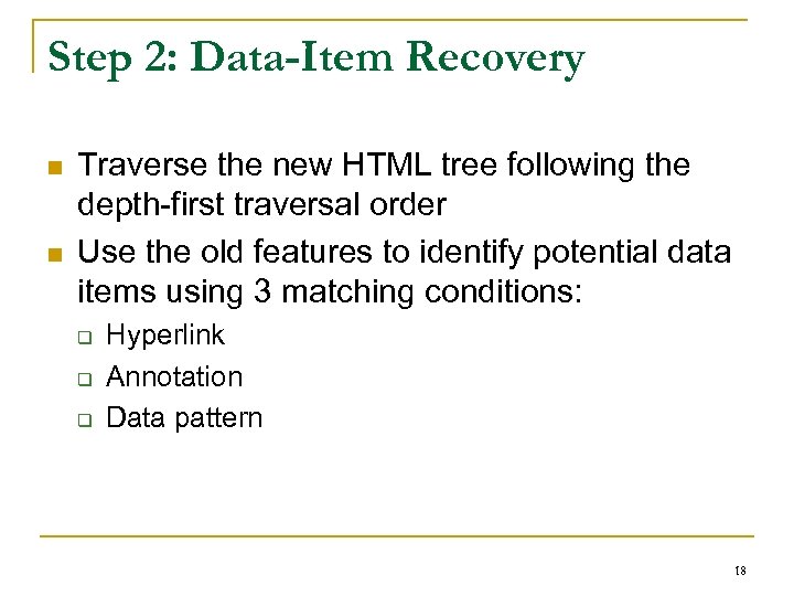 Step 2: Data-Item Recovery n n Traverse the new HTML tree following the depth-first