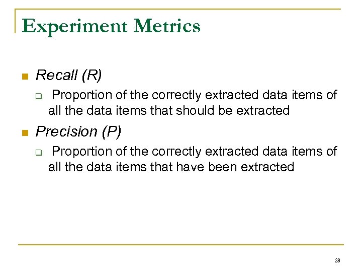 Experiment Metrics n Recall (R) q n Proportion of the correctly extracted data items