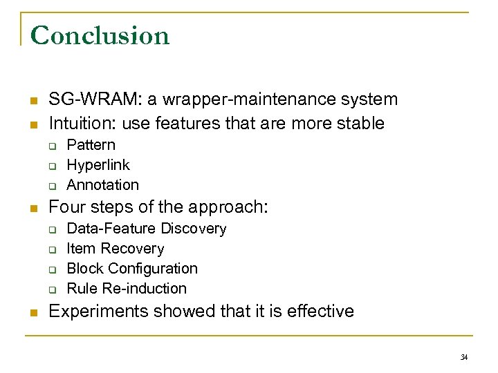 Conclusion n n SG-WRAM: a wrapper-maintenance system Intuition: use features that are more stable
