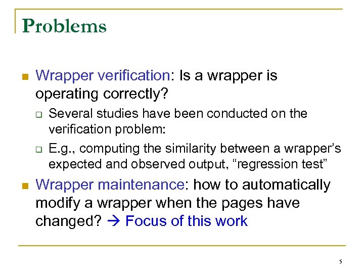 Problems n Wrapper verification: Is a wrapper is operating correctly? q q n Several