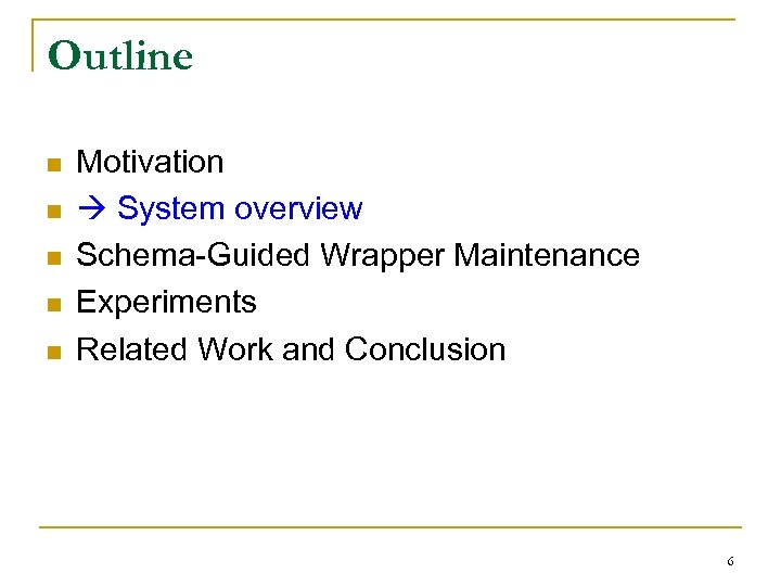 Outline n n n Motivation System overview Schema-Guided Wrapper Maintenance Experiments Related Work and
