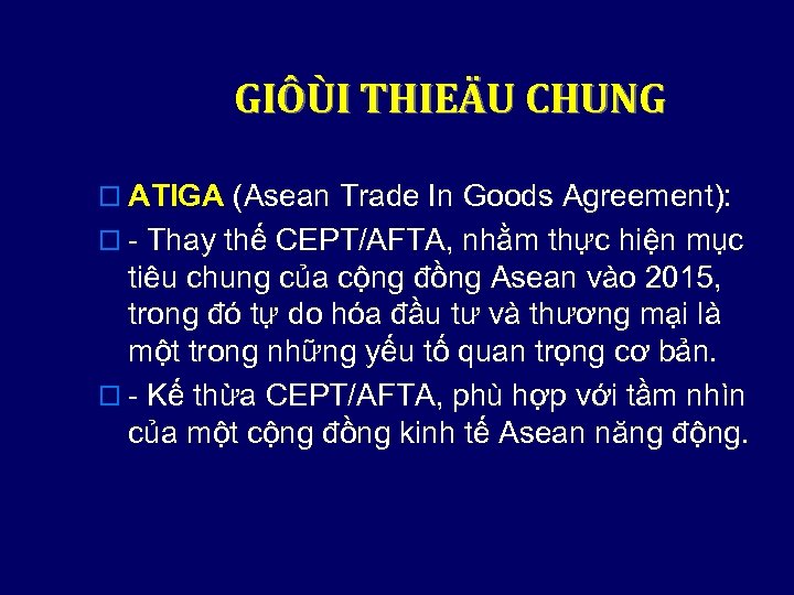 GIÔÙI THIEÄU CHUNG o ATIGA (Asean Trade In Goods Agreement): o - Thay thế