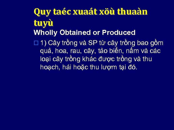 Quy taéc xuaát xöù thuaàn tuyù Wholly Obtained or Produced o 1) Cây trồng