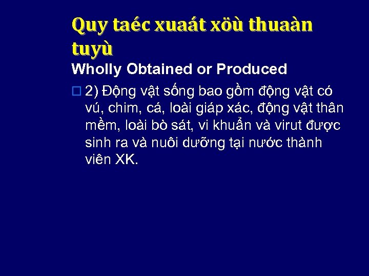 Quy taéc xuaát xöù thuaàn tuyù Wholly Obtained or Produced o 2) Động vật