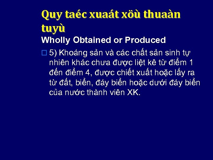 Quy taéc xuaát xöù thuaàn tuyù Wholly Obtained or Produced o 5) Khoáng sản