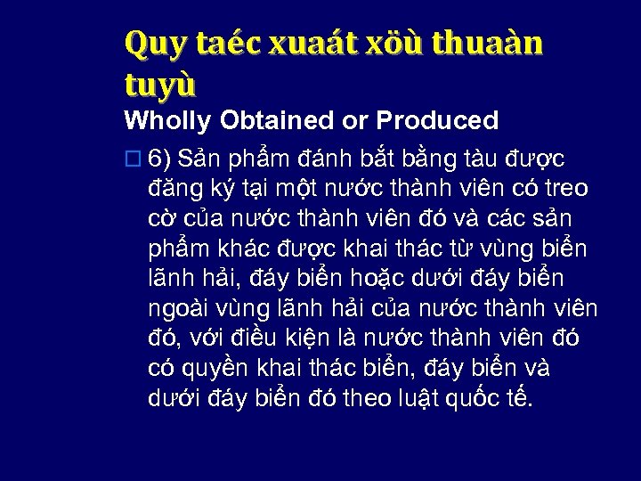 Quy taéc xuaát xöù thuaàn tuyù Wholly Obtained or Produced o 6) Sản phẩm