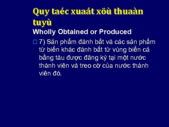 Quy taéc xuaát xöù thuaàn tuyù Wholly Obtained or Produced o 7) Sản phẩm