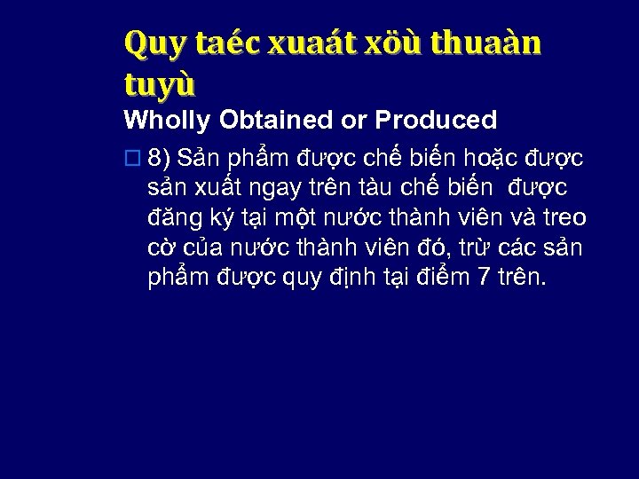 Quy taéc xuaát xöù thuaàn tuyù Wholly Obtained or Produced o 8) Sản phẩm