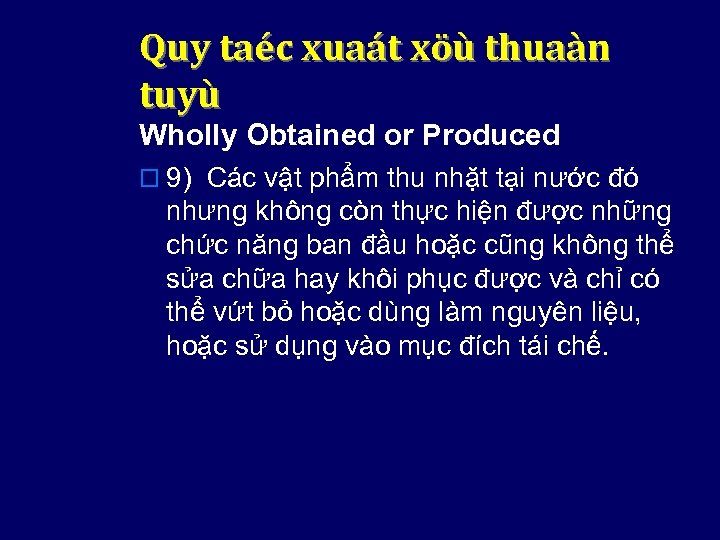 Quy taéc xuaát xöù thuaàn tuyù Wholly Obtained or Produced o 9) Các vật