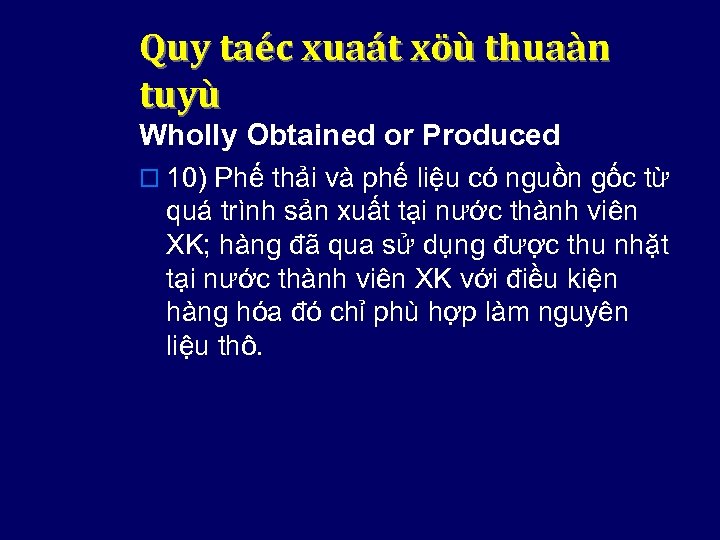Quy taéc xuaát xöù thuaàn tuyù Wholly Obtained or Produced o 10) Phế thải