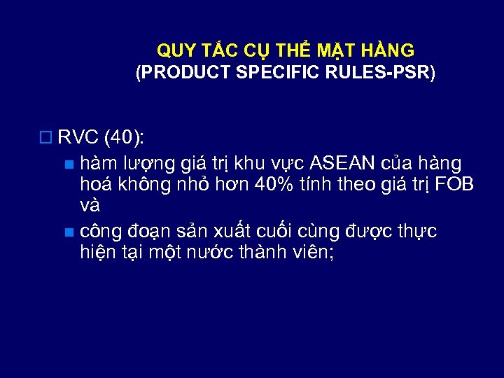 QUY TẮC CỤ THỂ MẶT HÀNG (PRODUCT SPECIFIC RULES-PSR) o RVC (40): hàm lượng