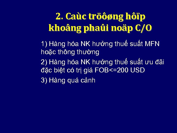 2. Caùc tröôøng hôïp khoâng phaûi noäp C/O 1) Hàng hóa NK hưởng thuế