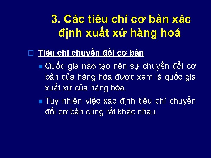 3. Các tiêu chí cơ bản xác định xuất xứ hàng hoá o Tiêu