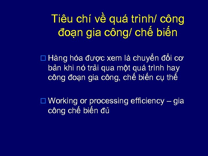 Tiêu chí về quá trình/ công đoạn gia công/ chế biến o Hàng hóa