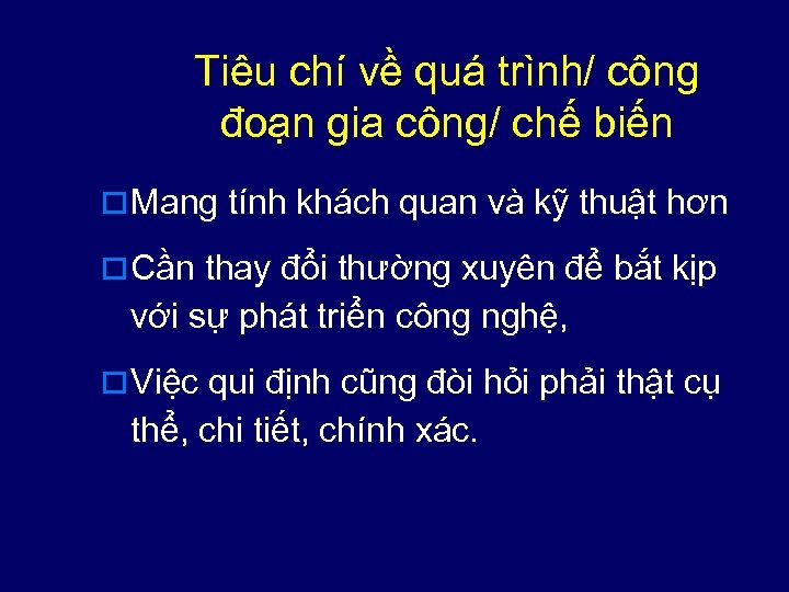 Tiêu chí về quá trình/ công đoạn gia công/ chế biến o Mang tính