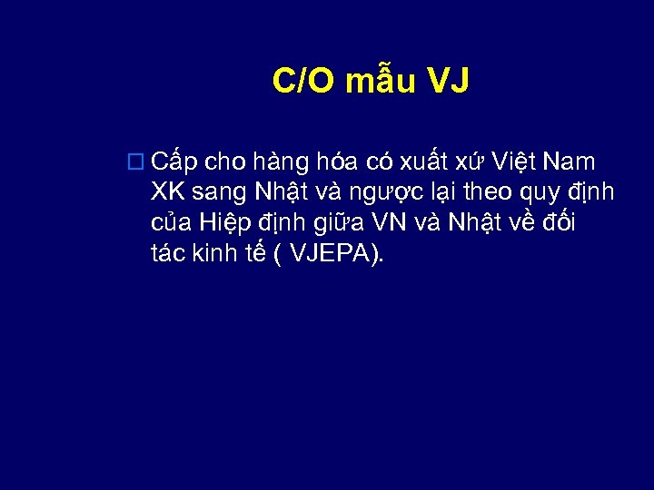 C/O mẫu VJ o Cấp cho hàng hóa có xuất xứ Việt Nam XK