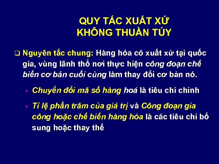 QUY TẮC XUẤT XỨ KHÔNG THUẦN TÚY q Nguyên tắc chung: Hàng hóa có