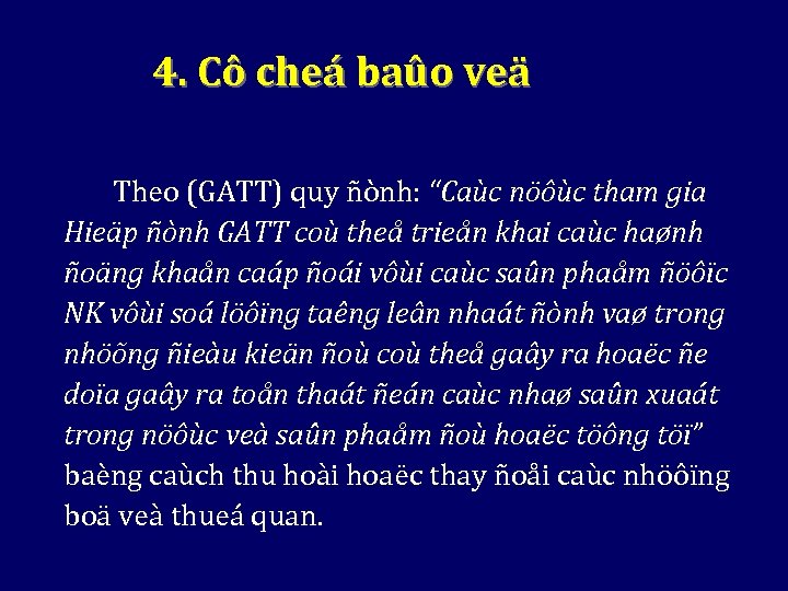 4. Cô cheá baûo veä Theo (GATT) quy ñònh: “Caùc nöôùc tham gia Hieäp