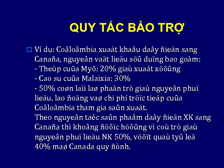 QUY TẮC BẢO TRỢ o Ví dụ: Coâloâmbia xuaát khaåu daây ñieän sang Canaña,