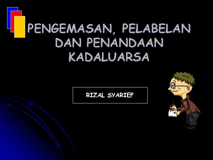 PENGEMASAN, PELABELAN DAN PENANDAAN KADALUARSA RIZAL SYARIEF 