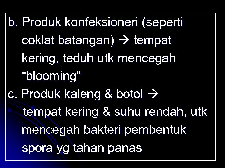 b. Produk konfeksioneri (seperti coklat batangan) tempat kering, teduh utk mencegah “blooming” c. Produk