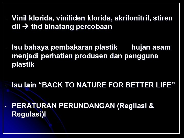 - Vinil klorida, viniliden klorida, akrilonitril, stiren dll thd binatang percobaan - Isu bahaya