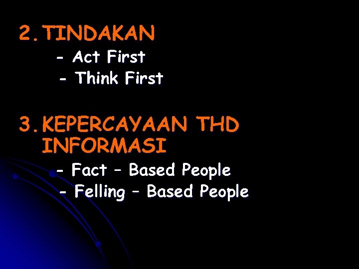 2. TINDAKAN - Act First - Think First 3. KEPERCAYAAN THD INFORMASI - Fact