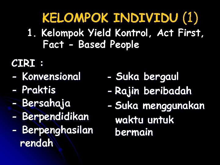 KELOMPOK INDIVIDU (1) 1. Kelompok Yield Kontrol, Act First, Fact - Based People CIRI