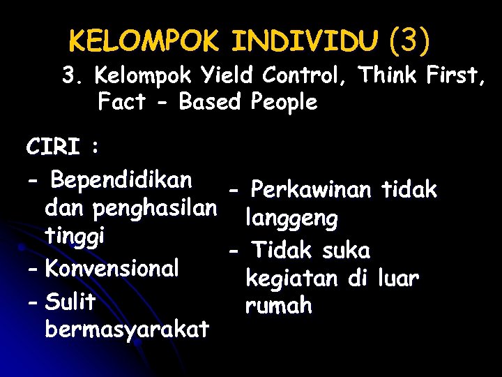 KELOMPOK INDIVIDU (3) 3. Kelompok Yield Control, Think First, Fact - Based People CIRI
