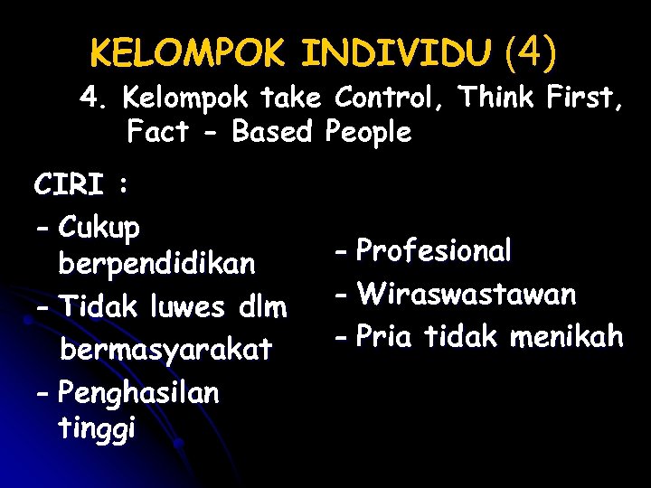 KELOMPOK INDIVIDU (4) 4. Kelompok take Control, Think First, Fact - Based People CIRI