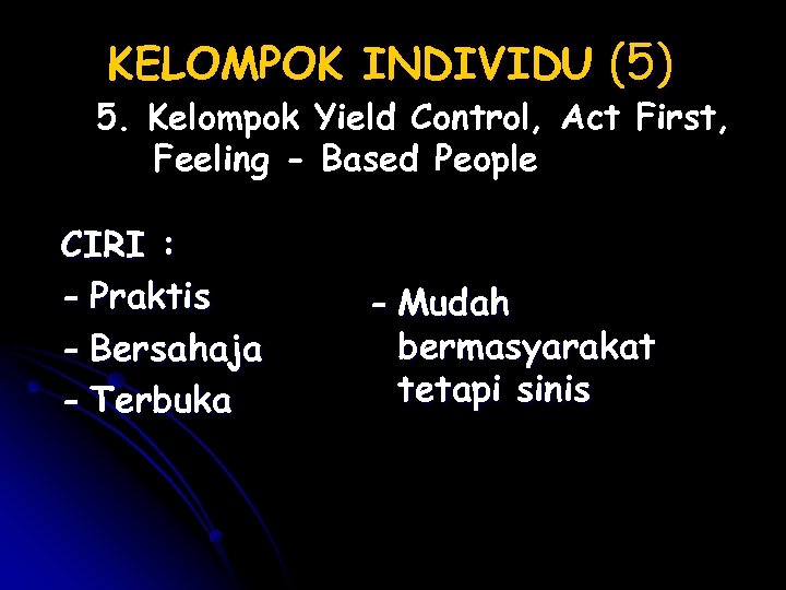 KELOMPOK INDIVIDU (5) 5. Kelompok Yield Control, Act First, Feeling - Based People CIRI