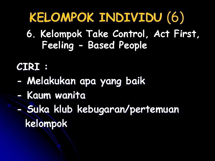 KELOMPOK INDIVIDU (6) 6. Kelompok Take Control, Act First, Feeling - Based People CIRI