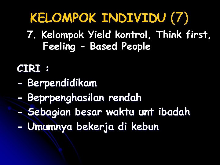 KELOMPOK INDIVIDU (7) 7. Kelompok Yield kontrol, Think first, Feeling - Based People CIRI