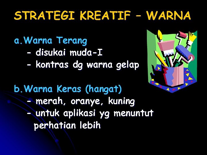 STRATEGI KREATIF – WARNA a. Warna Terang - disukai muda-I - kontras dg warna