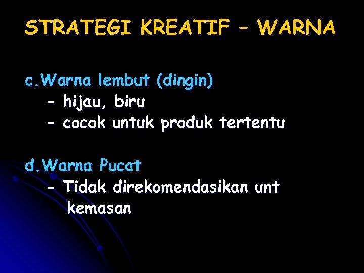 STRATEGI KREATIF – WARNA c. Warna lembut (dingin) - hijau, biru - cocok untuk