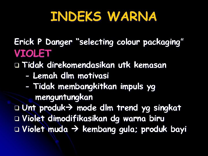 INDEKS WARNA Erick P Danger “selecting colour packaging” VIOLET Tidak direkomendasikan utk kemasan -