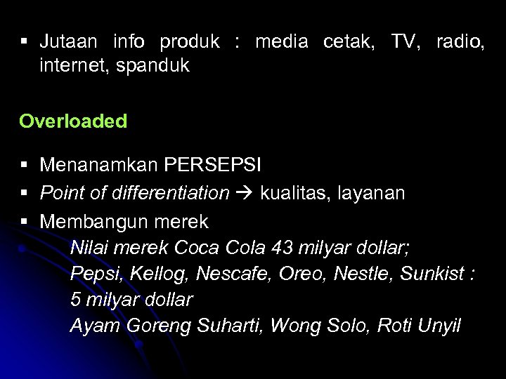 § Jutaan info produk : media cetak, TV, radio, internet, spanduk Overloaded § Menanamkan
