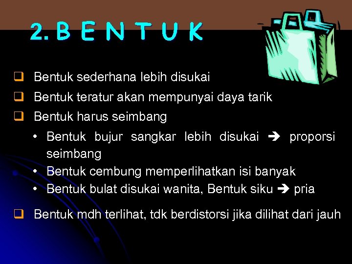2. B E N T U K q Bentuk sederhana lebih disukai q Bentuk