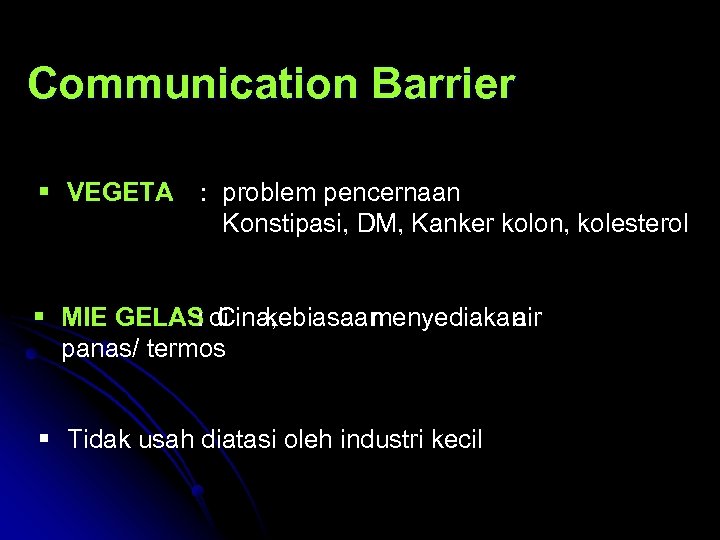 Communication Barrier § VEGETA : problem pencernaan Konstipasi, DM, Kanker kolon, kolesterol § MIE