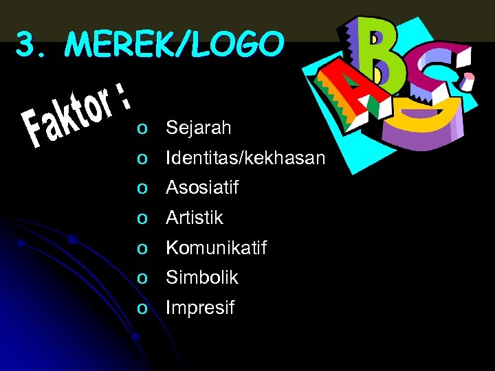 3. MEREK/LOGO o Sejarah o Identitas/kekhasan o Asosiatif o Artistik o Komunikatif o Simbolik