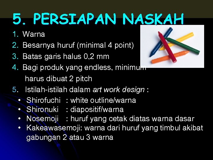 5. PERSIAPAN NASKAH 1. 2. 3. 4. Warna Besarnya huruf (minimal 4 point) Batas