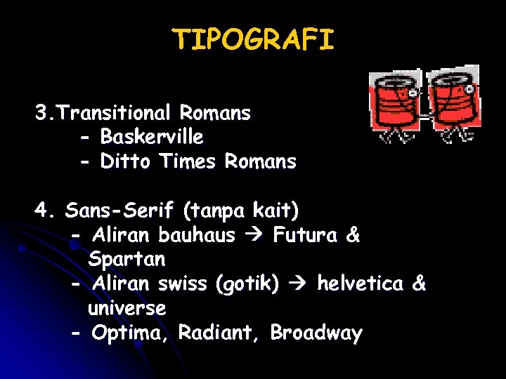 TIPOGRAFI 3. Transitional Romans - Baskerville - Ditto Times Romans 4. Sans-Serif (tanpa kait)