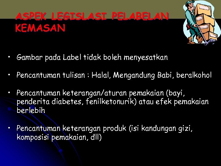 ASPEK LEGISLASI PELABELAN KEMASAN • Gambar pada Label tidak boleh menyesatkan • Pencantuman tulisan