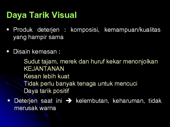 Daya Tarik Visual § Produk deterjen : komposisi, kemampuan/kualitas yang hampir sama § Disain